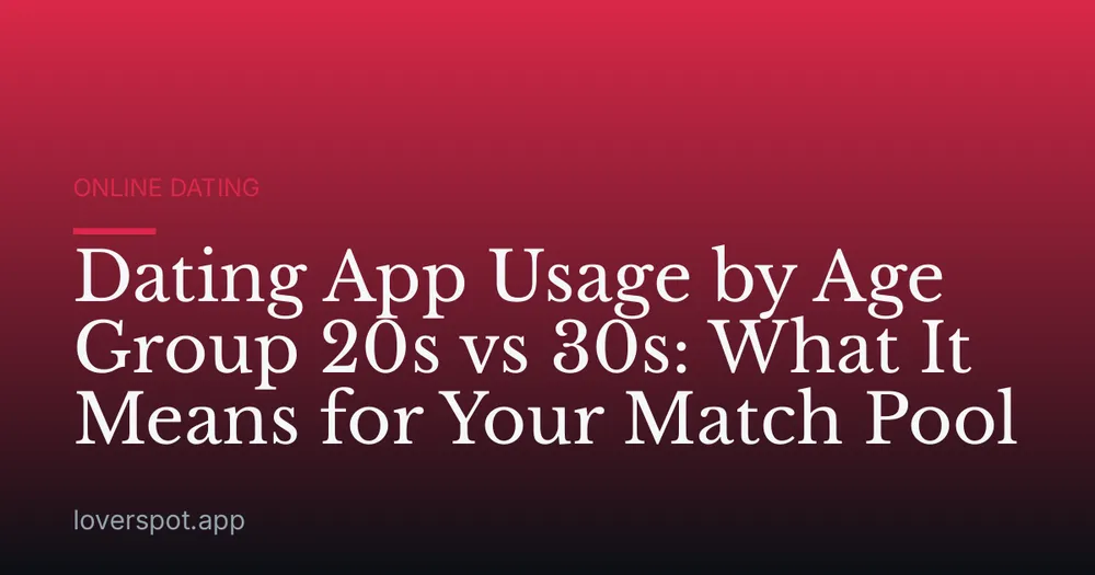 Dating App Usage by Age Group 20s vs 30s: What It Means for Your Match Pool