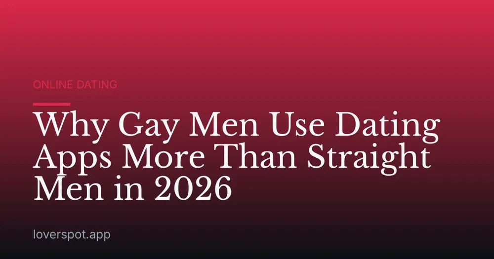 Why Gay Men Use Dating Apps More Than Straight Men in 2026