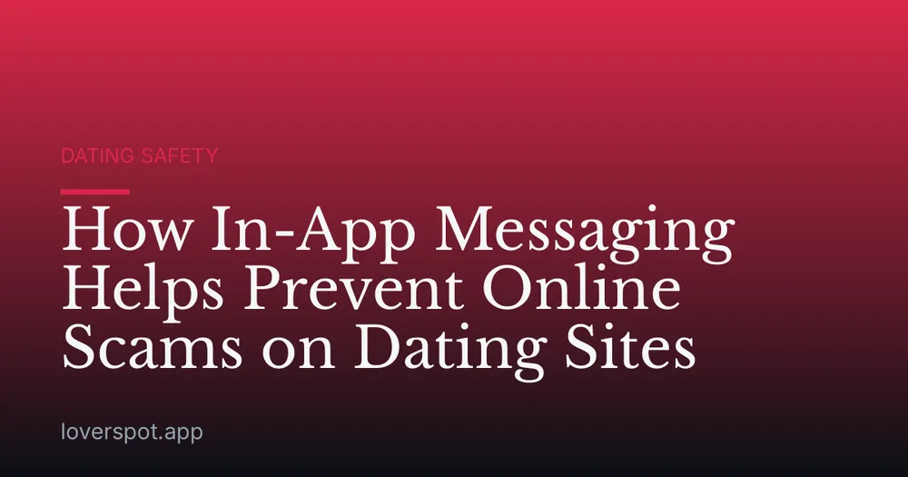 How In-App Messaging Helps Prevent Online Scams on Dating Sites