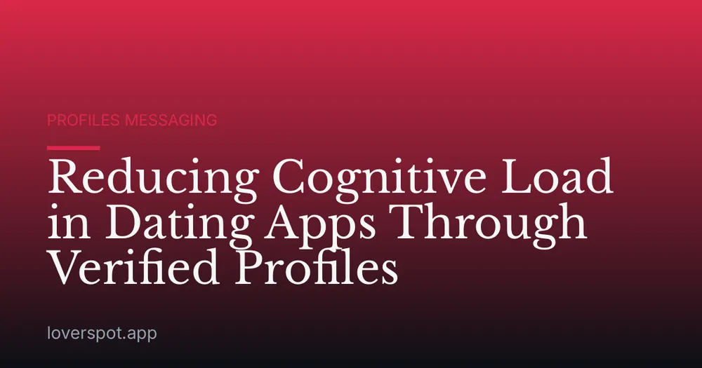 Reducing Cognitive Load in Dating Apps Through Verified Profiles
