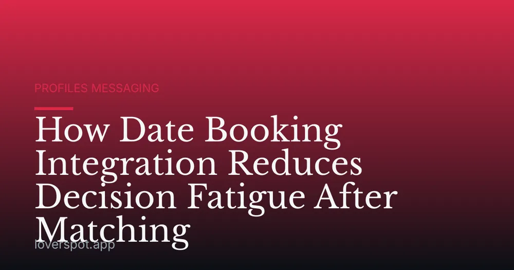 How Date Booking Integration Reduces Decision Fatigue After Matching