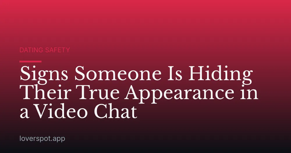 Signs Someone Is Hiding Their True Appearance in a Video Chat