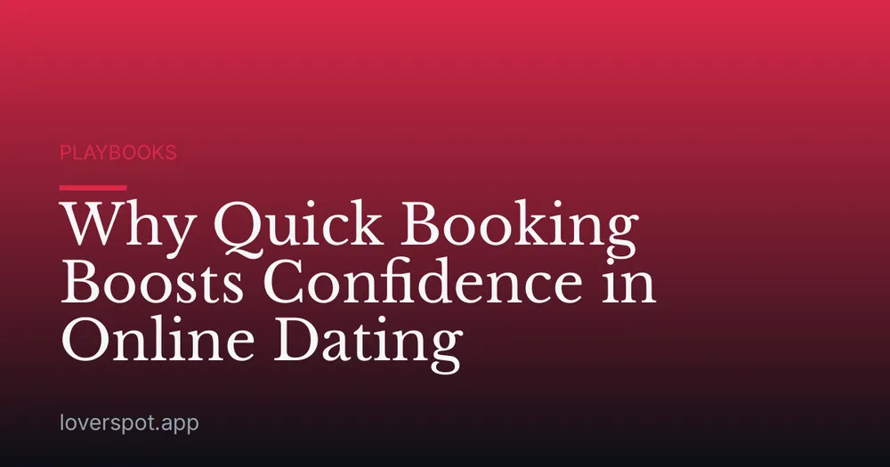 Why Quick Booking Boosts Confidence in Online Dating