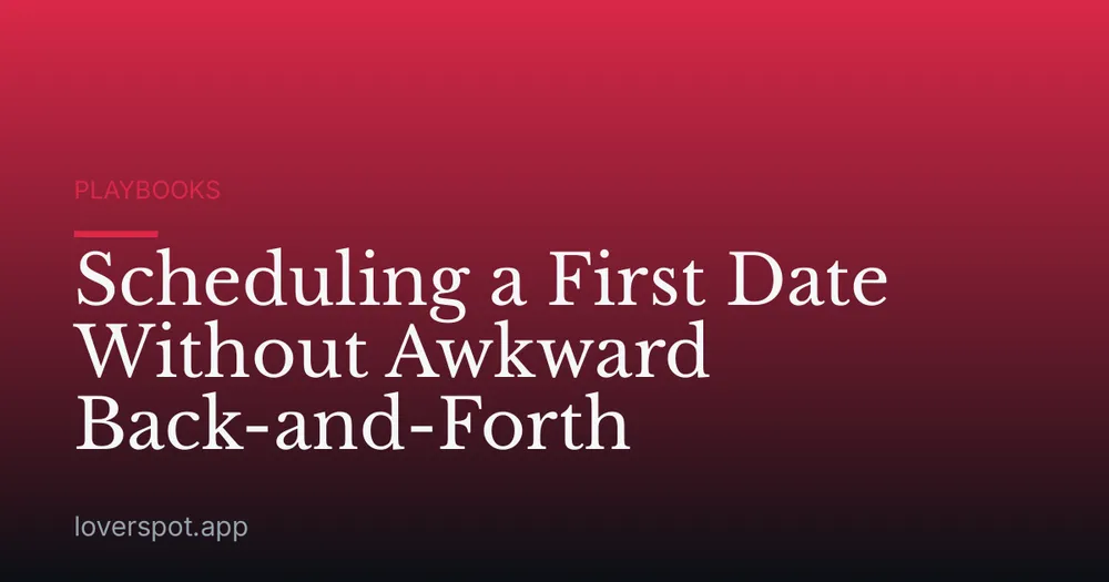 Scheduling a First Date Without Awkward Back-and-Forth