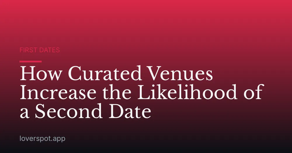 How Curated Venues Increase the Likelihood of a Second Date