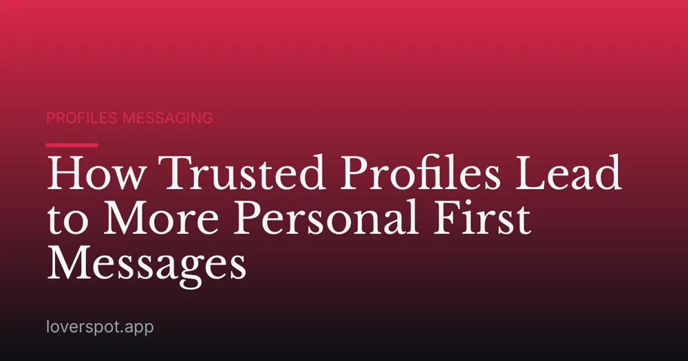 How Trusted Profiles Lead to More Personal First Messages