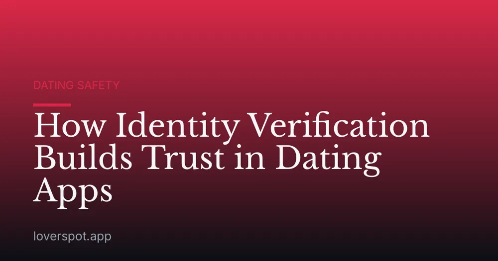 How Identity Verification Builds Trust in Dating Apps