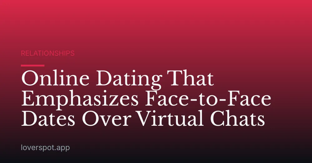 Online Dating That Emphasizes Face-to-Face Dates Over Virtual Chats