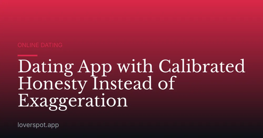 Dating App with Calibrated Honesty Instead of Exaggeration