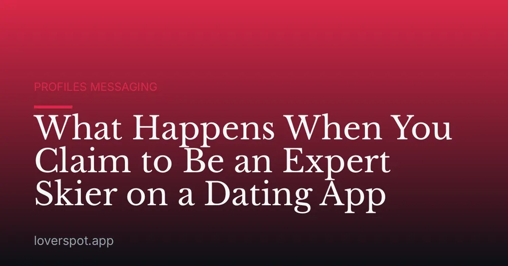What Happens When You Claim to Be an Expert Skier on a Dating App