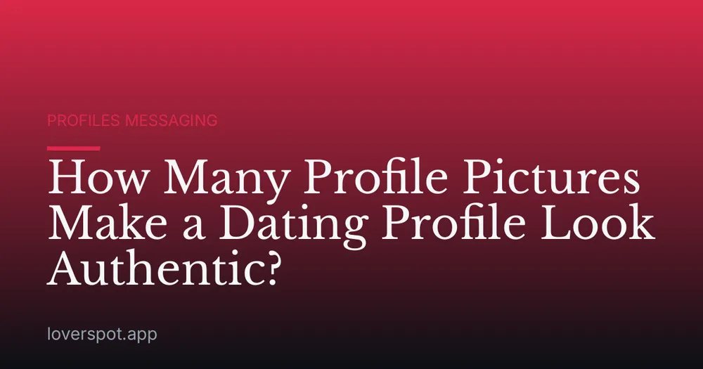 How Many Profile Pictures Make a Dating Profile Look Authentic?
