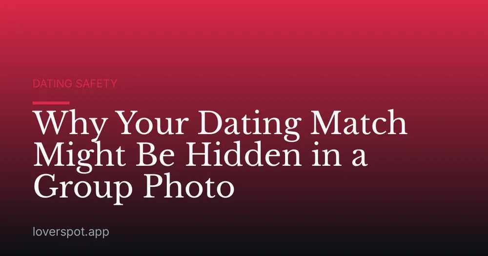 Why Your Dating Match Might Be Hidden in a Group Photo