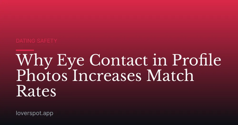 Why Eye Contact in Profile Photos Increases Match Rates