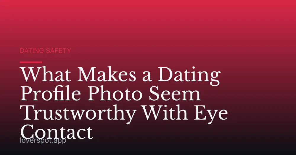 What Makes a Dating Profile Photo Seem Trustworthy With Eye Contact