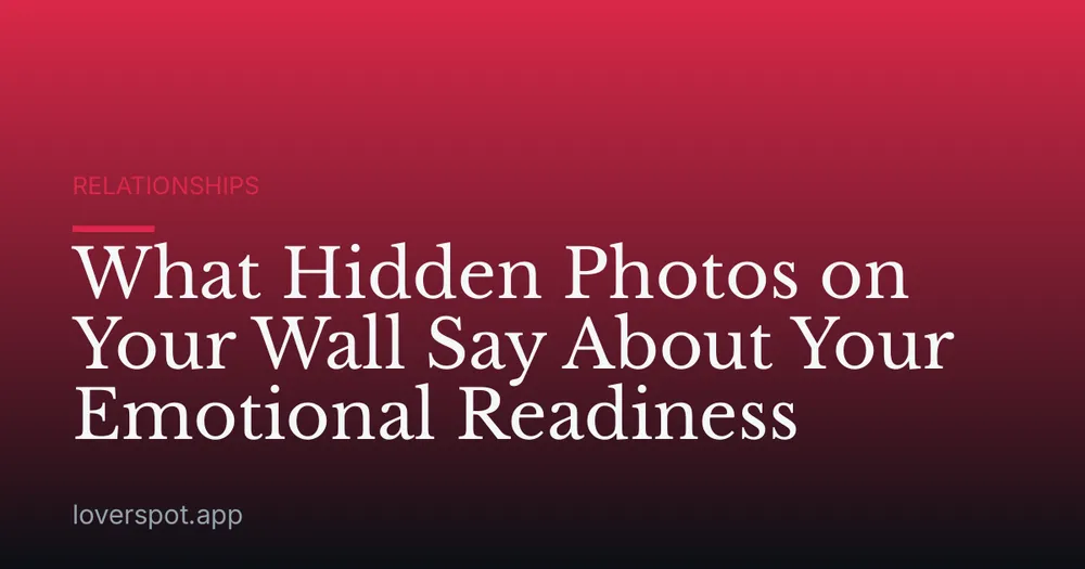 What Hidden Photos on Your Wall Say About Your Emotional Readiness