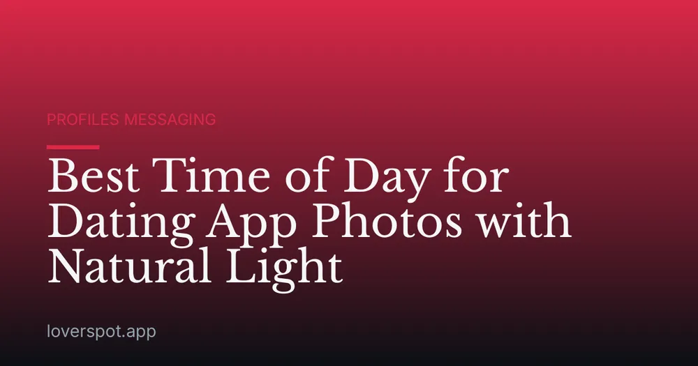 Best Time of Day for Dating App Photos with Natural Light