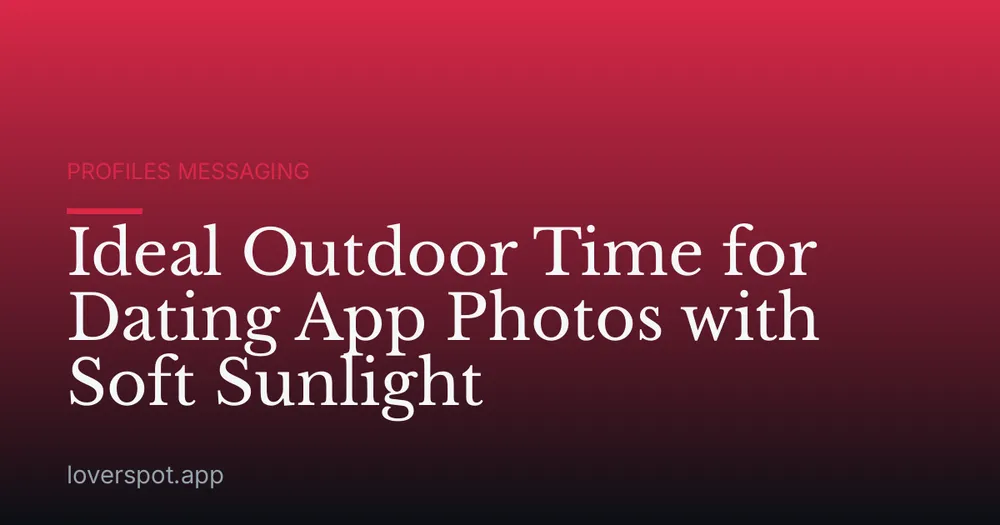 Ideal Outdoor Time for Dating App Photos with Soft Sunlight