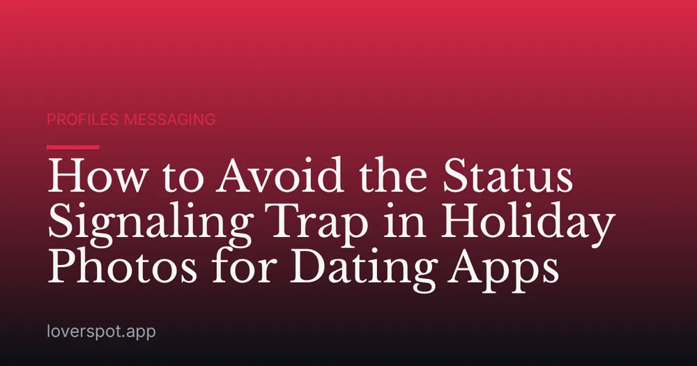 How to Avoid the Status Signaling Trap in Holiday Photos for Dating Apps