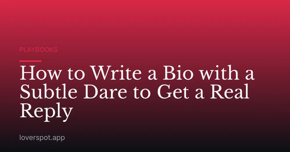 How to Write a Bio with a Subtle Dare to Get a Real Reply