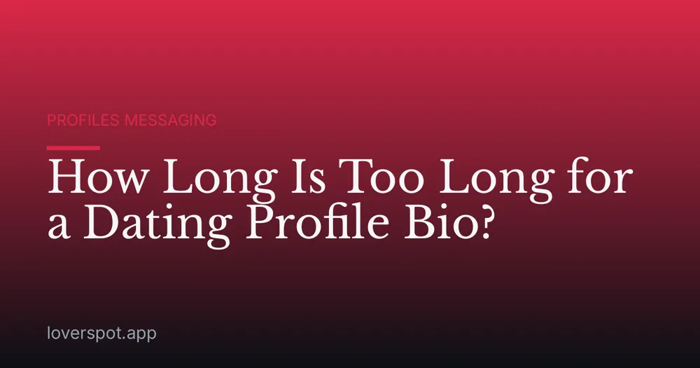 How Long Is Too Long for a Dating Profile Bio?