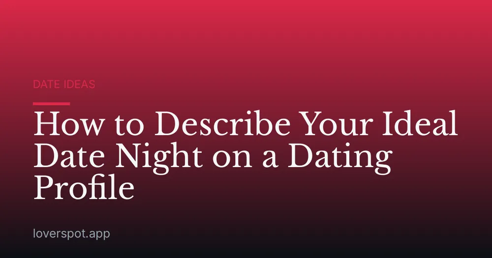 How to Describe Your Ideal Date Night on a Dating Profile