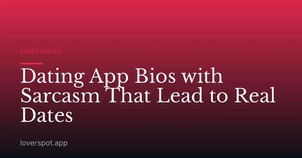 Dating App Bios with Sarcasm That Lead to Real Dates
