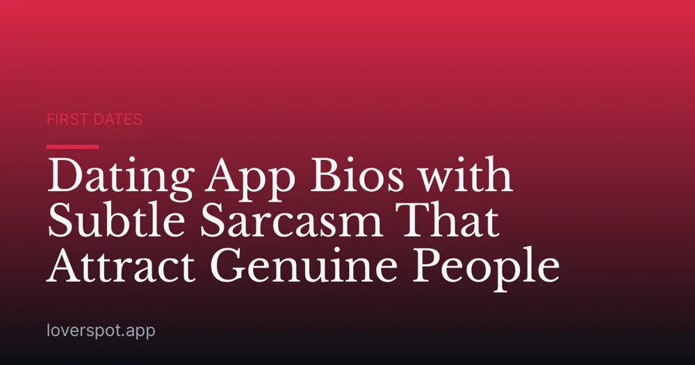 Dating App Bios with Subtle Sarcasm That Attract Genuine People