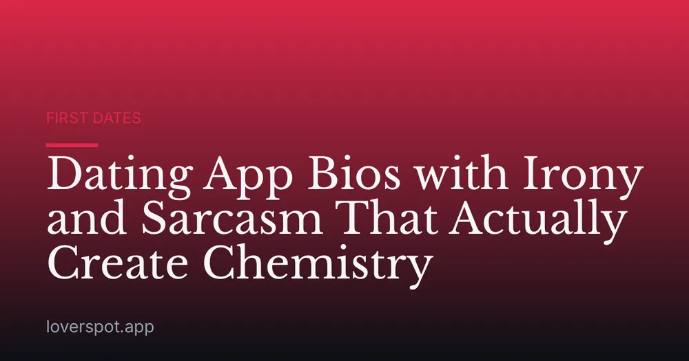 Dating App Bios with Irony and Sarcasm That Actually Create Chemistry
