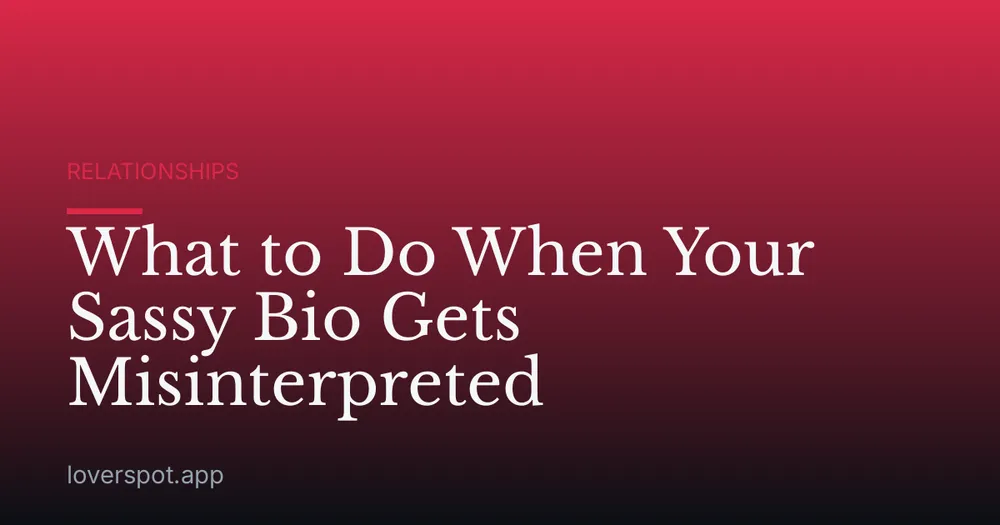 What to Do When Your Sassy Bio Gets Misinterpreted