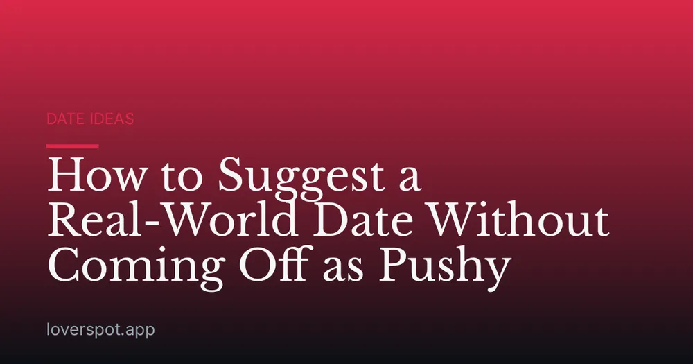 How to Suggest a Real-World Date Without Coming Off as Pushy