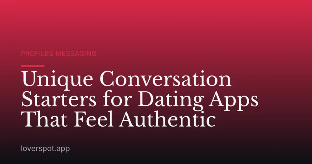 Unique Conversation Starters for Dating Apps That Feel Authentic