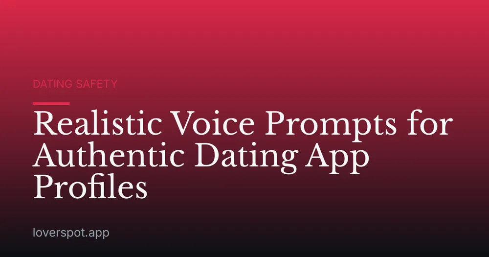 Realistic Voice Prompts for Authentic Dating App Profiles