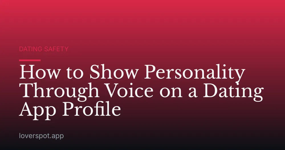 How to Show Personality Through Voice on a Dating App Profile