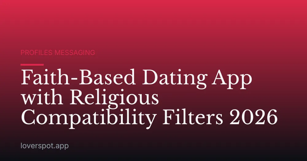 Faith-Based Dating App with Religious Compatibility Filters 2026