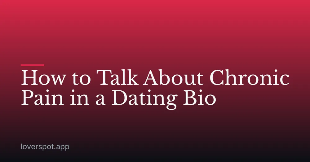 How to Talk About Chronic Pain in a Dating Bio