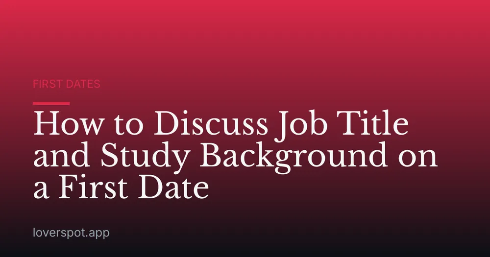 How to Discuss Job Title and Study Background on a First Date