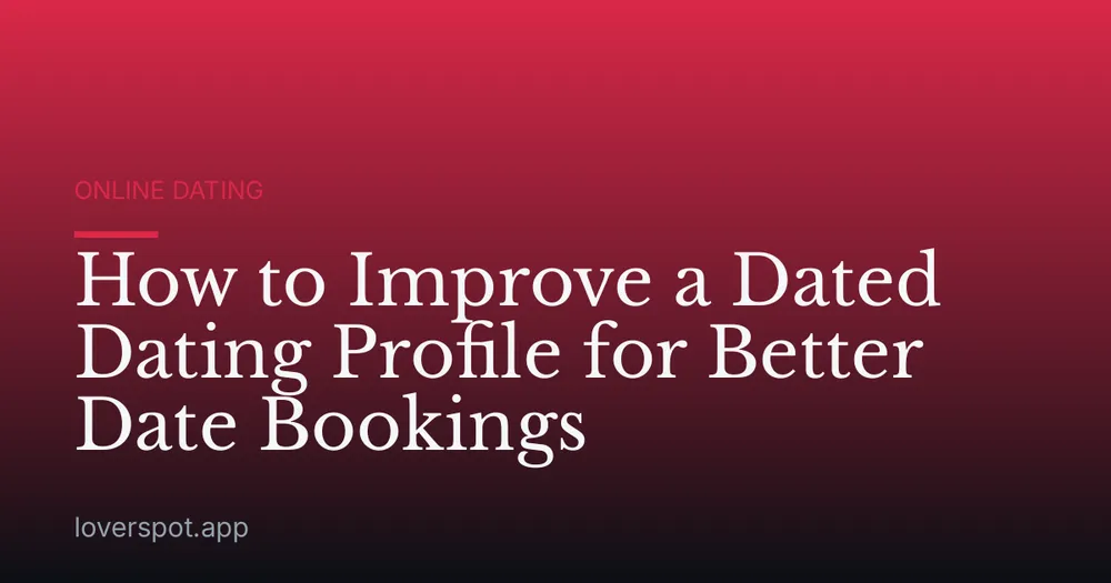 How to Improve a Dated Dating Profile for Better Date Bookings