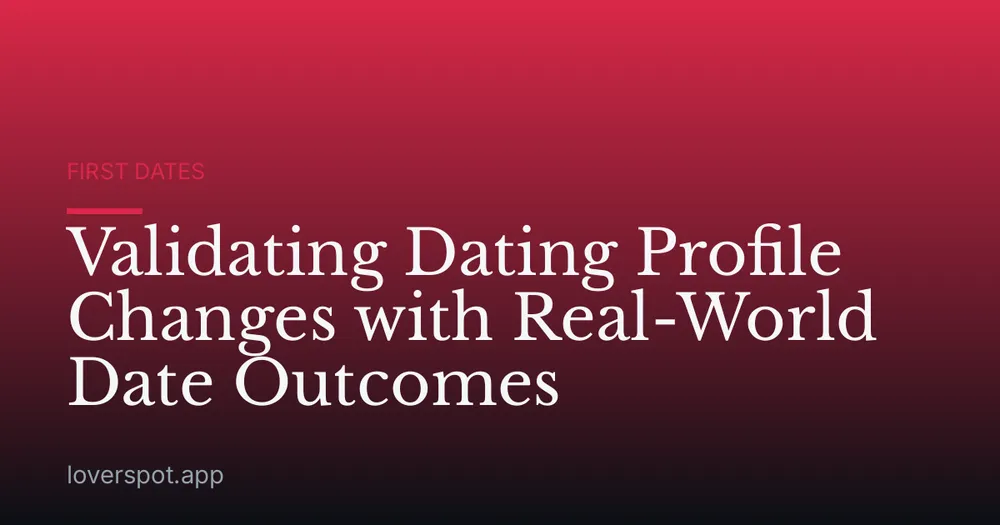 Validating Dating Profile Changes with Real-World Date Outcomes