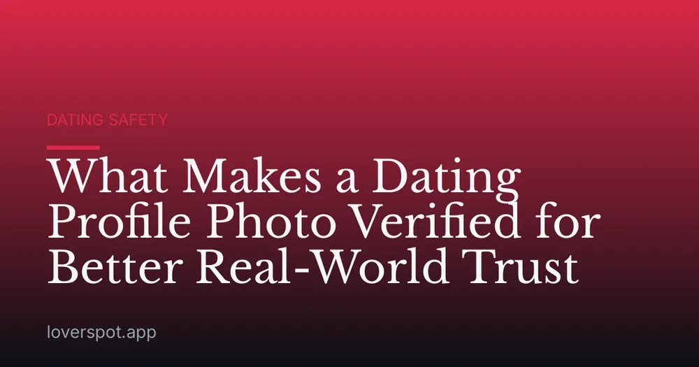 What Makes a Dating Profile Photo Verified for Better Real-World Trust
