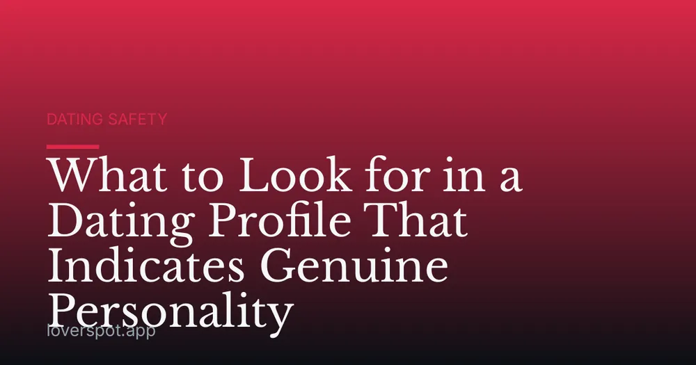 What to Look for in a Dating Profile That Indicates Genuine Personality