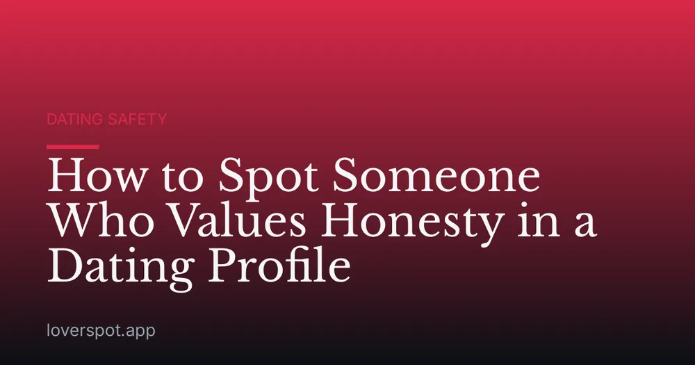 How to Spot Someone Who Values Honesty in a Dating Profile