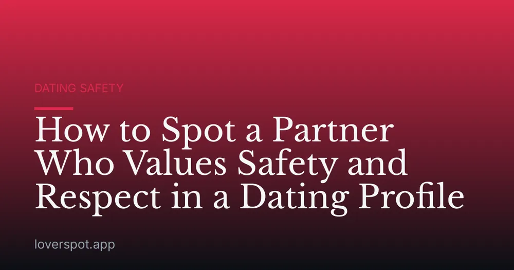 How to Spot a Partner Who Values Safety and Respect in a Dating Profile