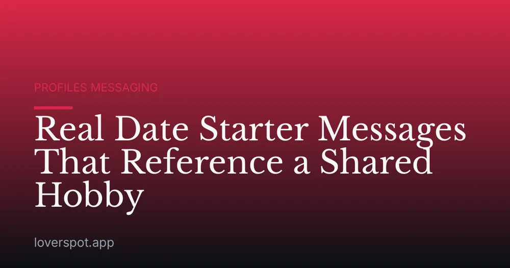 Real Date Starter Messages That Reference a Shared Hobby