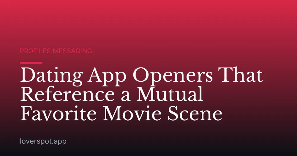 Dating App Openers That Reference a Mutual Favorite Movie Scene