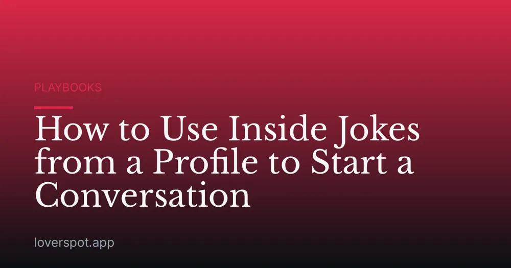 How to Use Inside Jokes from a Profile to Start a Conversation