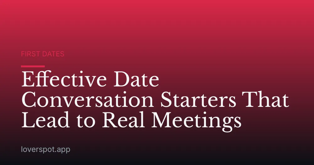 Effective Date Conversation Starters That Lead to Real Meetings