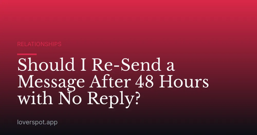 Should I Re-Send a Message After 48 Hours with No Reply?
