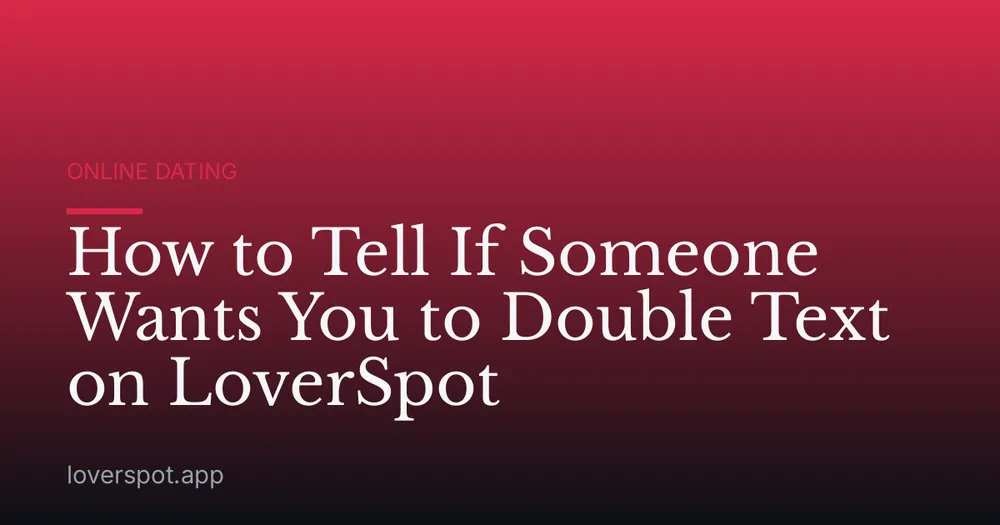 How to Tell If Someone Wants You to Double Text on LoverSpot