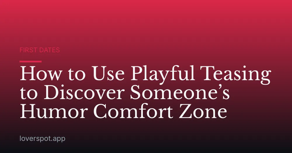 How to Use Playful Teasing to Discover Someone’s Humor Comfort Zone