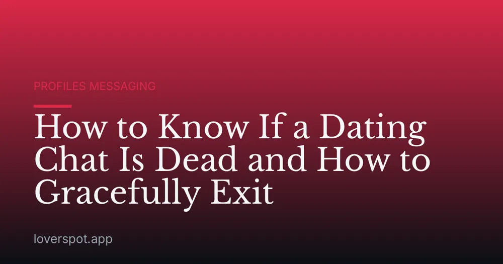How to Know If a Dating Chat Is Dead and How to Gracefully Exit